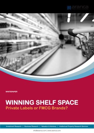 WHITEPAPER
WINNING SHELF SPACE
Private Labels or FMCG Brands?
info@aranca.com | www.aranca.com
Investment Research | Business Research | Valuation & Advisory | Intellectual Property Research Services
 
