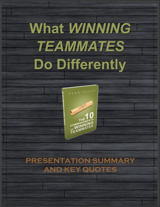 What WINNING
TEAMMATES
Do Differently
PRESENTATION SUMMARY
AND KEY QUOTES
 