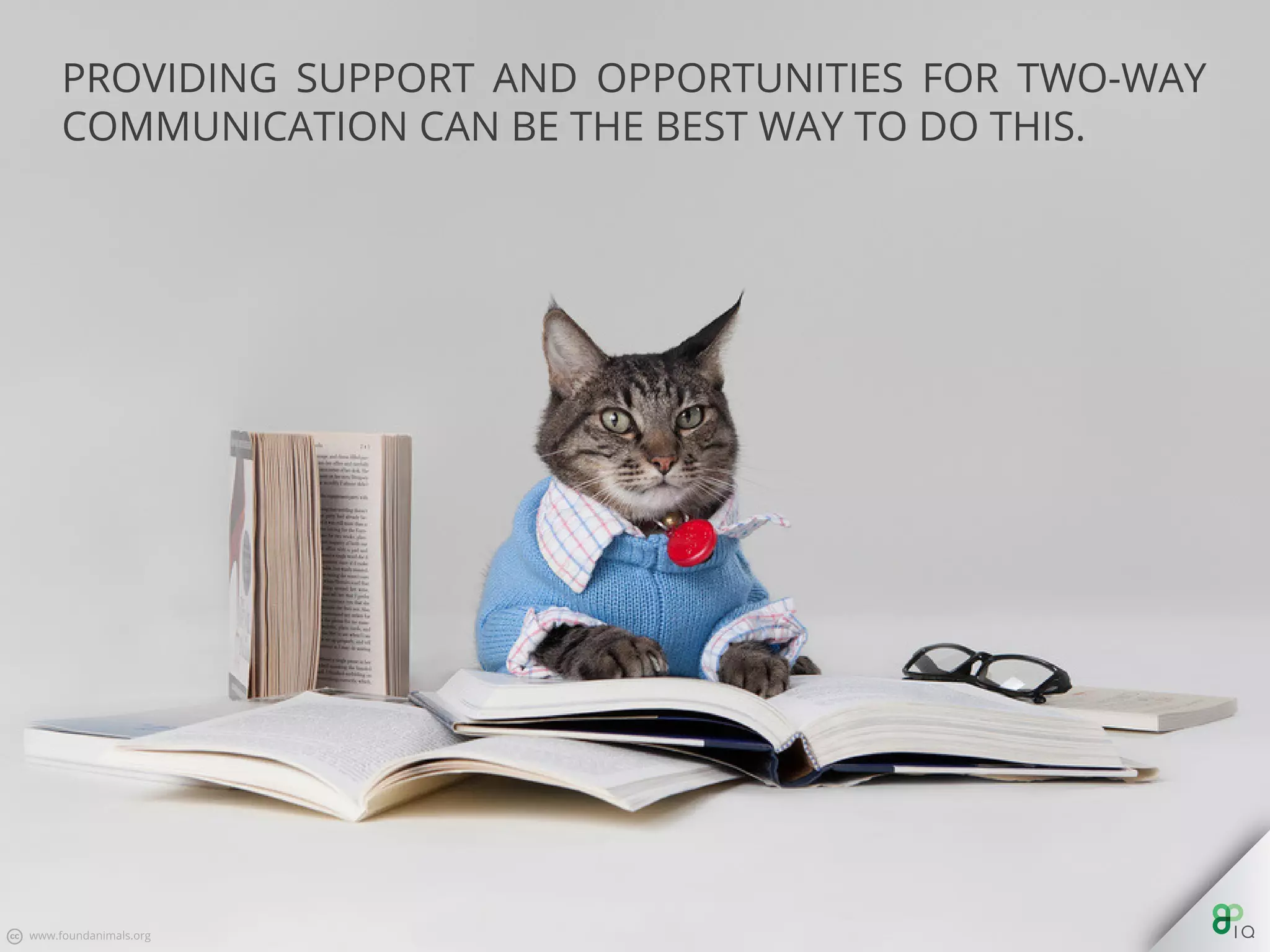 Providing support and opportunities for two-way communication
can be the best way to do this.
 
