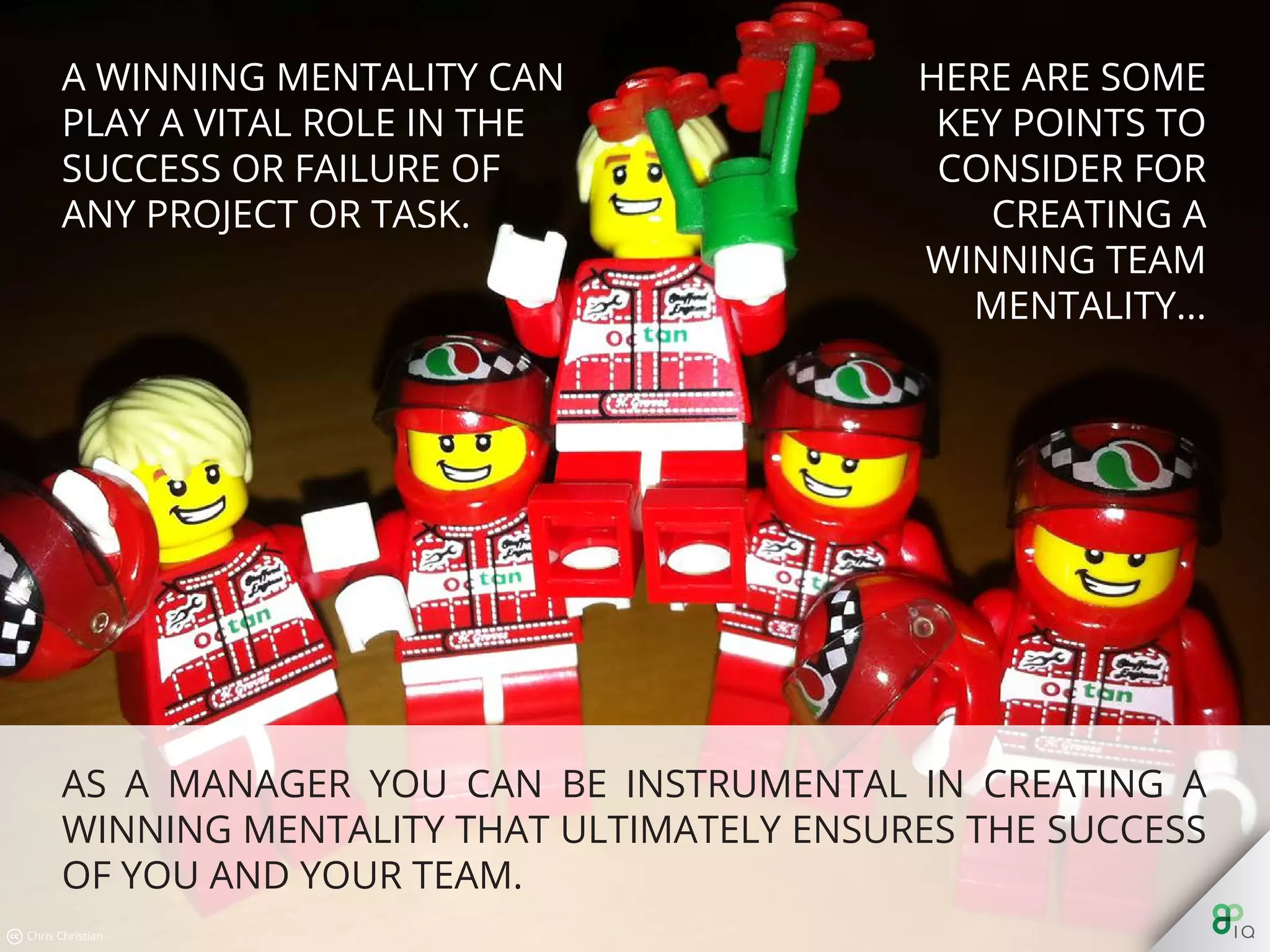 Here are some key points to consider for creating a winning team
mentality.
 