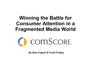 Winning the Battle for Consumer Attention in a Fragmented Media World By Gian Fulgoni & Frank Findley 