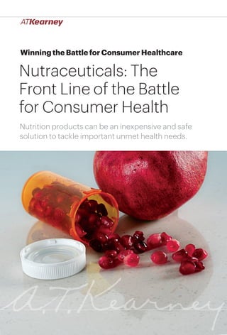 Winning the Battle for Consumer Healthcare

Nutraceuticals: The
Front Line of the Battle
for Consumer Health
Nutrition products can be an inexpensive and safe
solution to tackle important unmet health needs.

Nutraceuticals: The Front Line of the Battle for Consumer Health

1

 