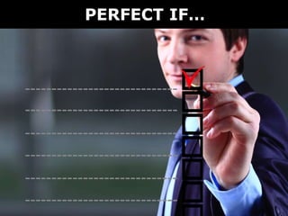 PERFECT IF…
 