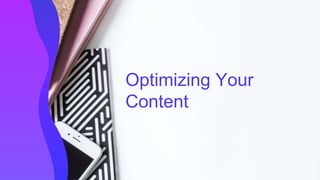 Optimizing Your
Content
 