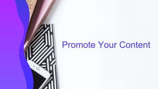 Promote Your Content
 