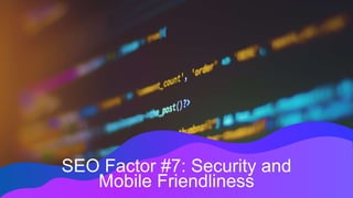 SEO Factor #7: Security and
Mobile Friendliness
 