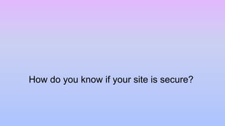 How do you know if your site is secure?
 