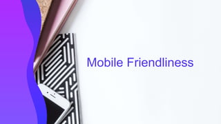 Mobile Friendliness
 
