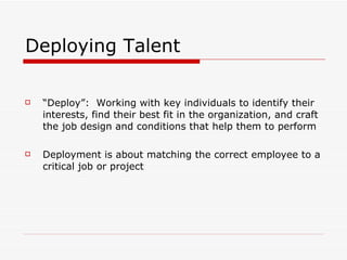 Deploying Talent <ul><li>“ Deploy”:  Working with key individuals to identify their interests, find their best fit in the ...