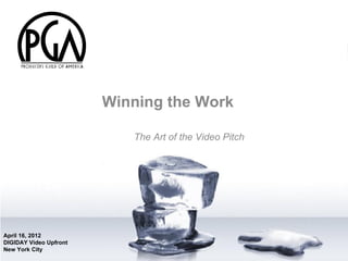 Winning the Work

                           The Art of the Video Pitch




April 16, 2012
DIGIDAY Video Upfront
New York City
 