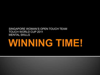 WINNING TIME! SINGAPORE WOMAN’S OPEN TOUCH TEAM  TOUCH WORLD CUP 2011 MENTAL SKILLS 