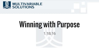 Winning with Purpose
1.18.16
 