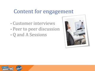 Content for customer experience
• Orientation
• Training
• Status reports
• Results reviews
 