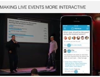 MAKING LIVE EVENTS MORE INTERACTIVE
 