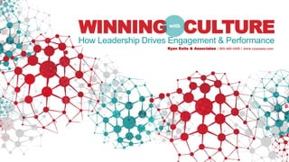 WINNING CULTURE
How Leadership Drives Engagement & Performance
Ryan Estis & Associates | 800-480-0455 | www.ryanestis.com
 