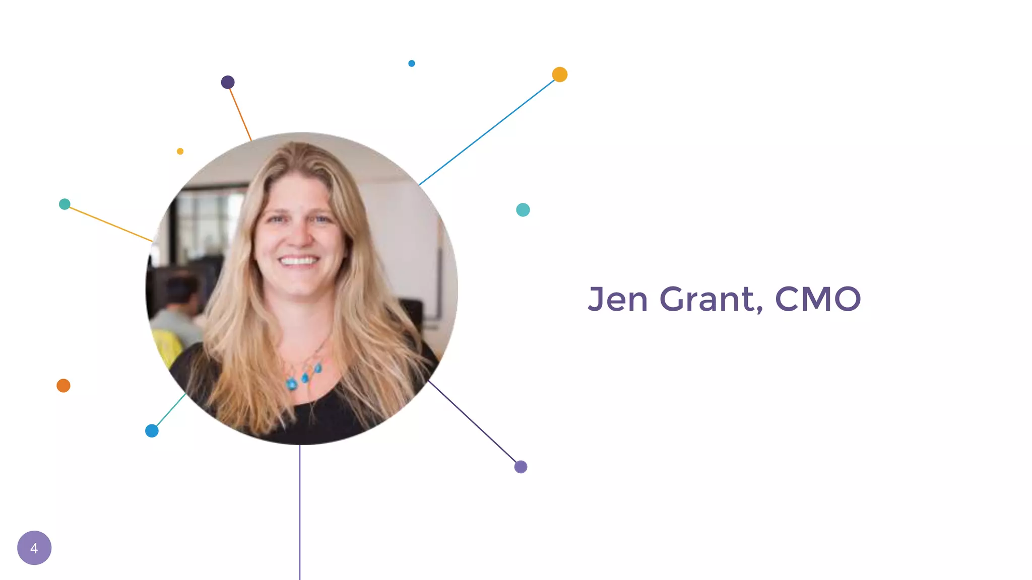 4
Jen Grant, CMO
