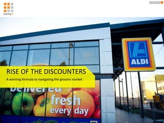 RISE OF THE DISCOUNTERS
A winning formula to navigating the grocery market
 