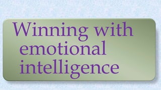 Winning with
emotional
intelligence
 