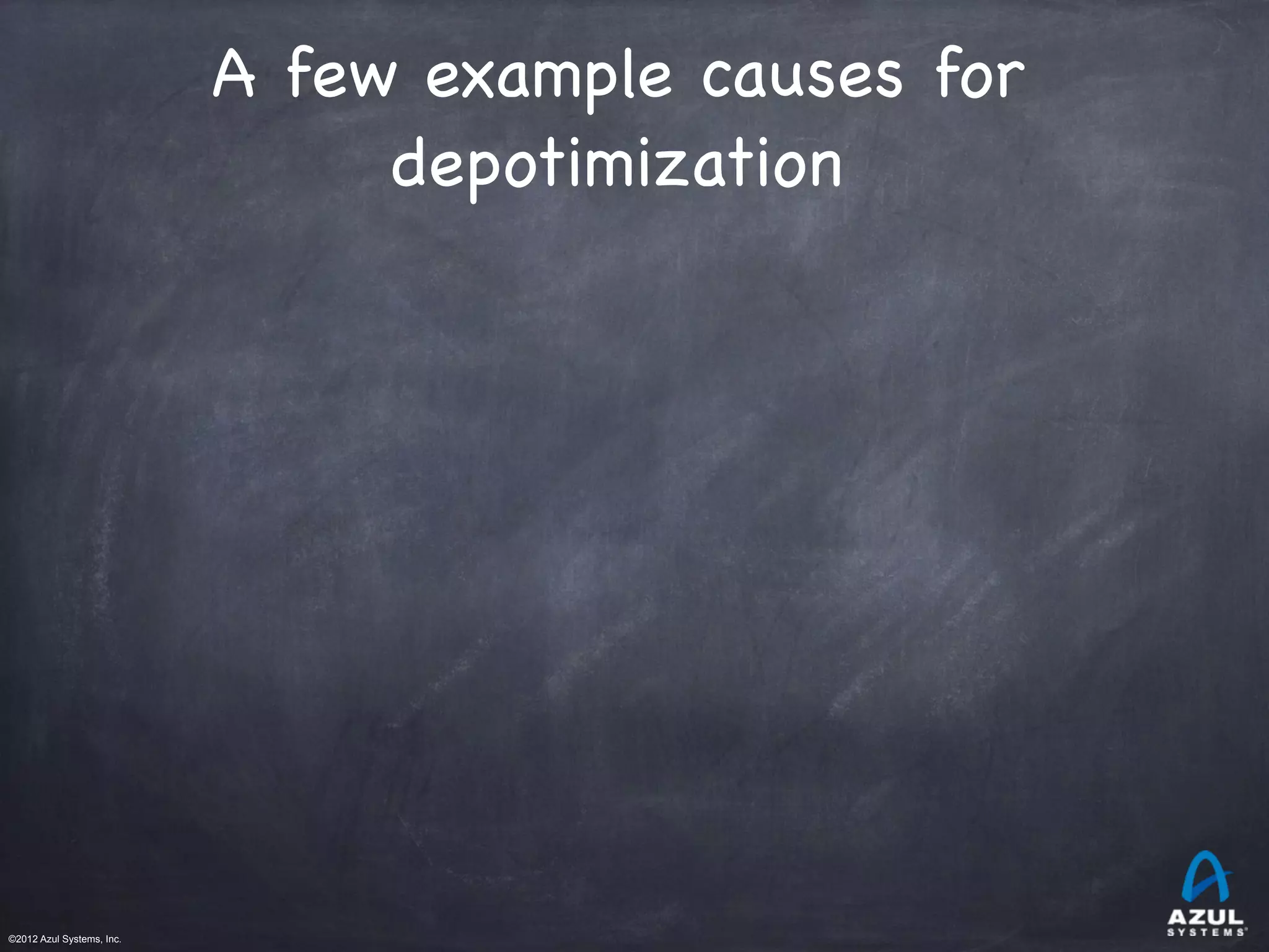 ©2012 Azul Systems, Inc.	
 	
 	
 	
 	
 	
A few example causes for
depotimization

 