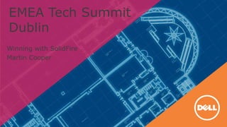 EMEA Tech Summit
Dublin
Winning with SolidFire
Martin Cooper
 