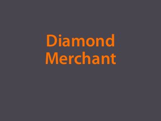 Diamond
Merchant
 
