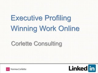 Executive Profiling
Winning Work Online

Corlette Consulting
 