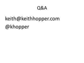 Q&A
keith@keithhopper.com
@khopper
 