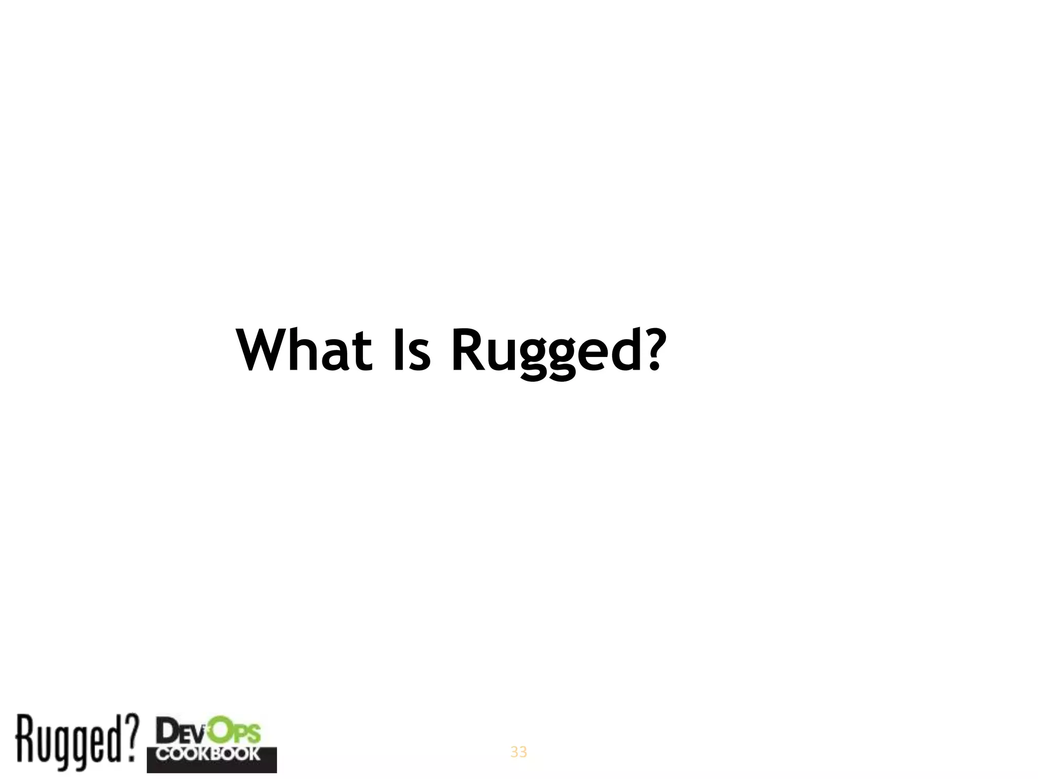 What Is Rugged?




         33
 