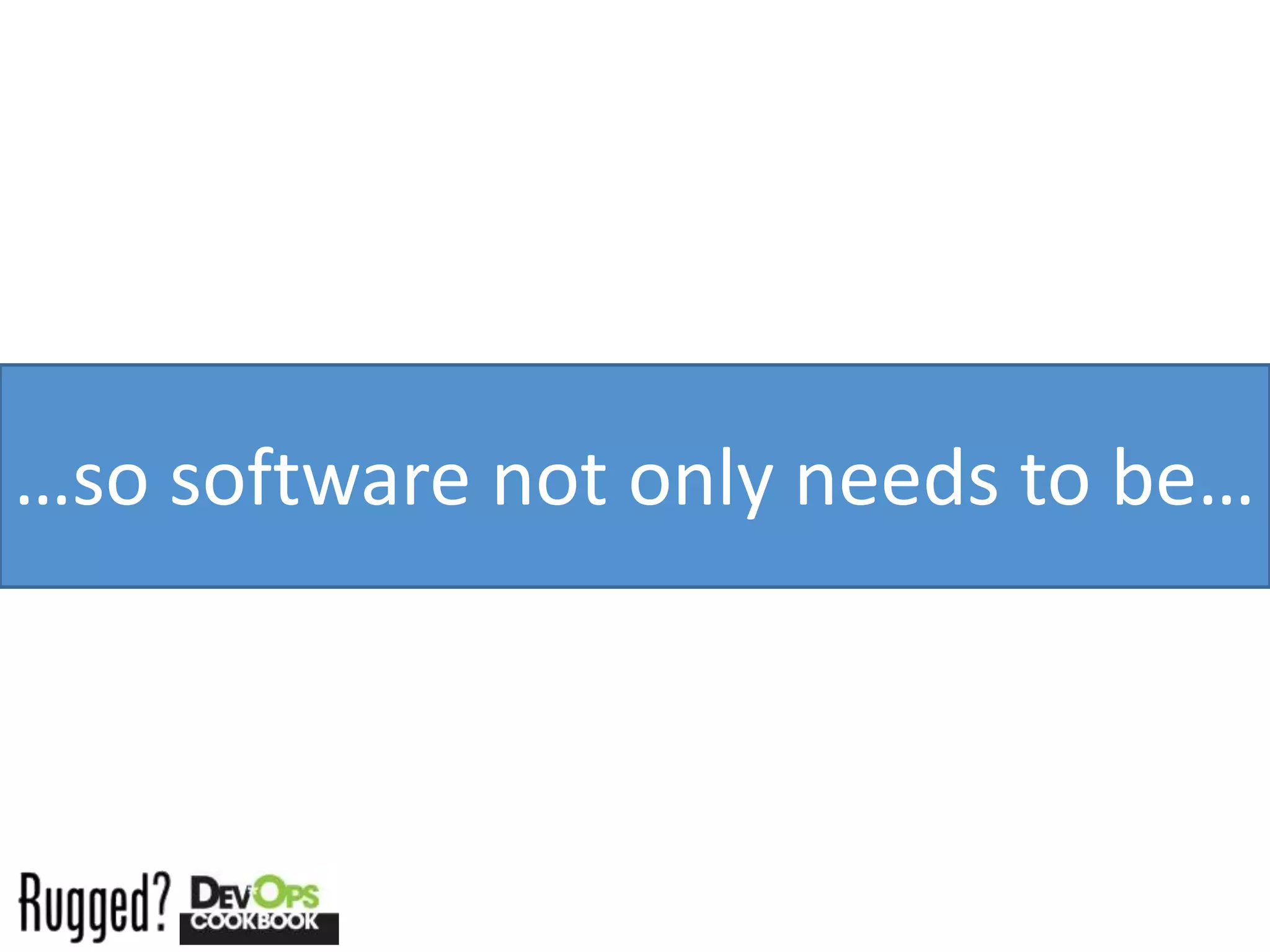 …so software not only needs to be…
 