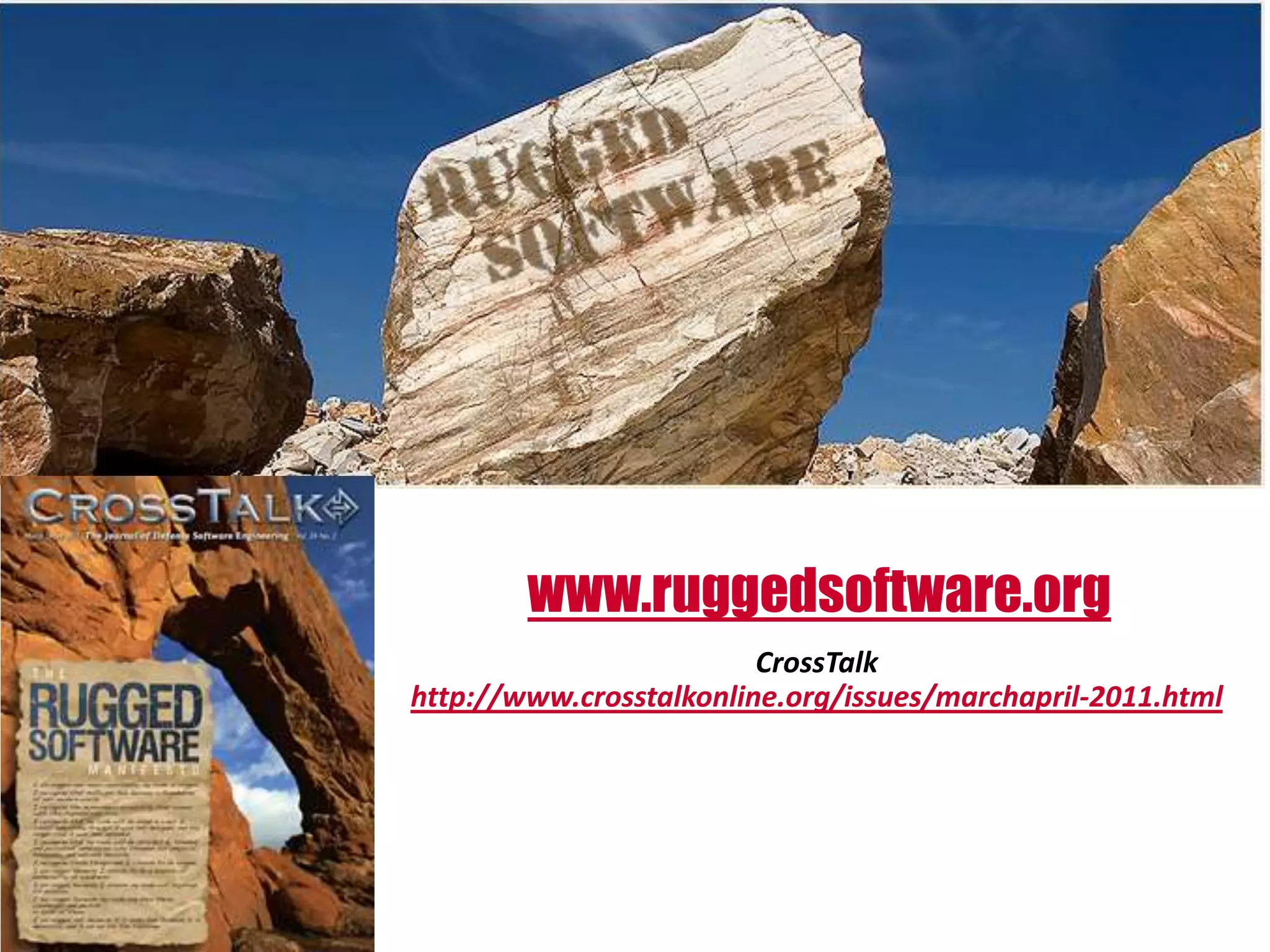 www.ruggedsoftware.org
                         CrossTalk
http://www.crosstalkonline.org/issues/marchapril-2011.html
 