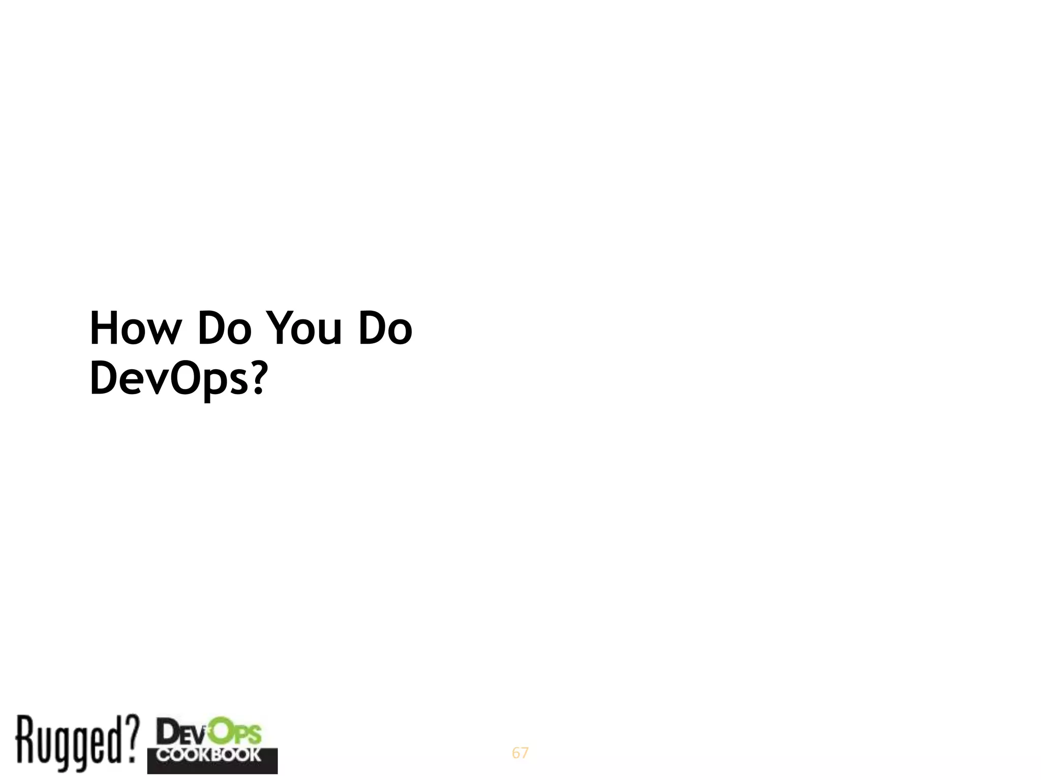 How Do You Do
DevOps?




                67
 