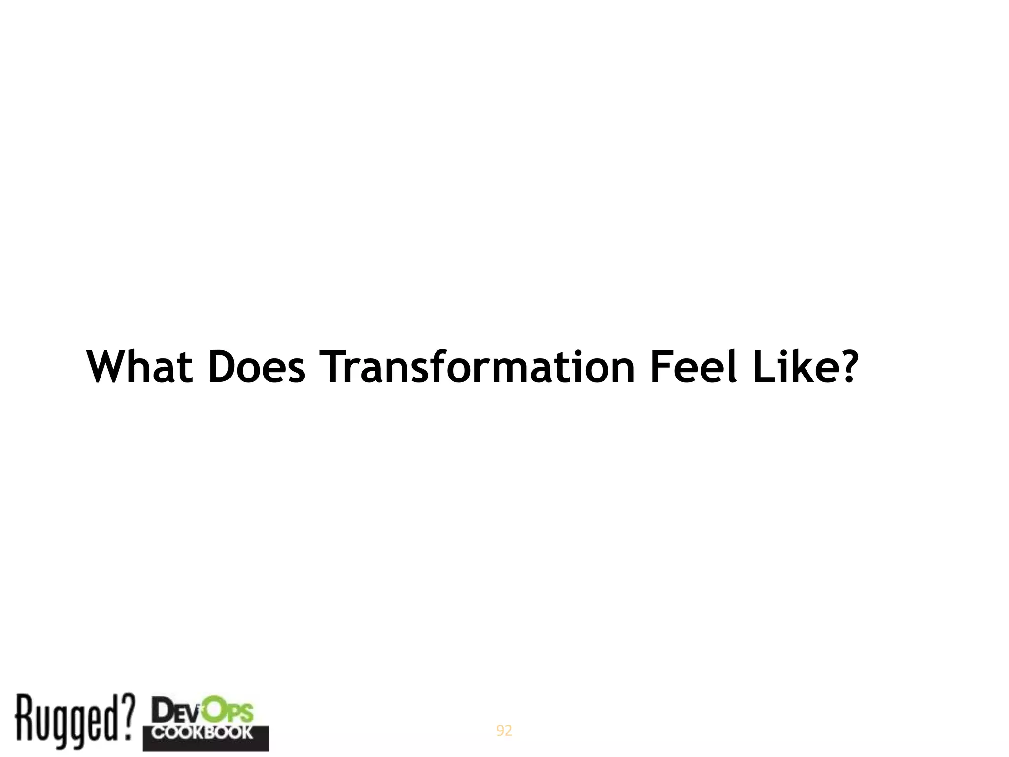 What Does Transformation Feel Like?




                  92
 