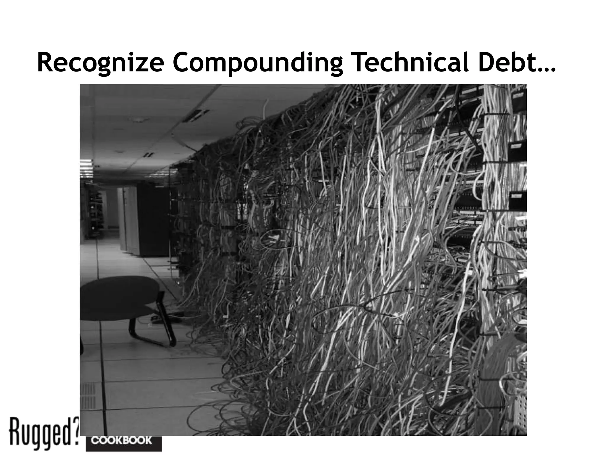 Recognize Compounding Technical Debt…
 