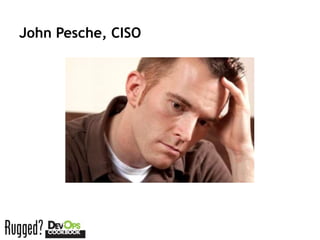 John Pesche, CISO
 
