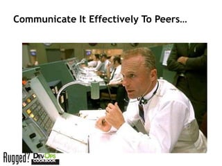 Communicate It Effectively To Peers…
 