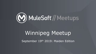 September 19th 2019: Maiden Edition
Winnipeg Meetup
 