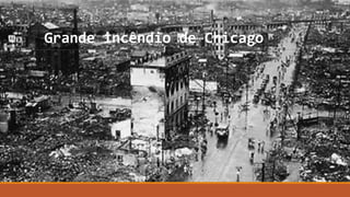 Grande incêndio de Chicago
 