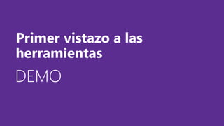 DEMODEMODEMO
Primer vistazo a las
herramientas
 