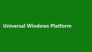 Universal Windows Platform
 