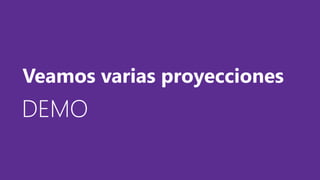 DEMODEMODEMO
Veamos varias proyecciones
 