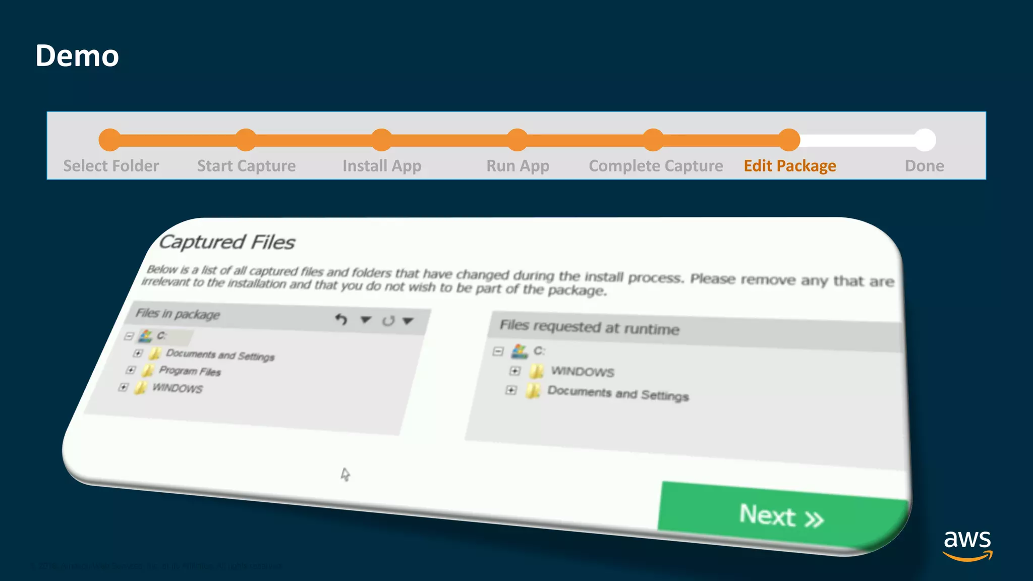 © 2020, Amazon Web Services, Inc. or its Affiliates.
© 2018, Amazon Web Services, Inc. or its Affiliates. All rights reserved.
Demo
Select Folder Start Capture Install App Run App Complete Capture DoneEdit Package
 