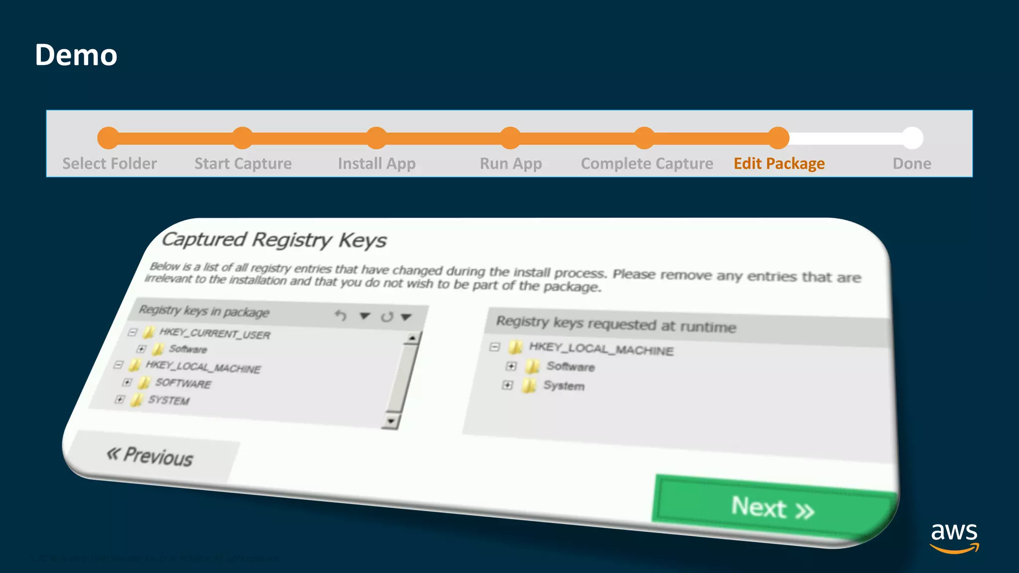 © 2020, Amazon Web Services, Inc. or its Affiliates.
© 2018, Amazon Web Services, Inc. or its Affiliates. All rights reserved.
Demo
Select Folder Start Capture Install App Run App Complete Capture DoneEdit Package
 