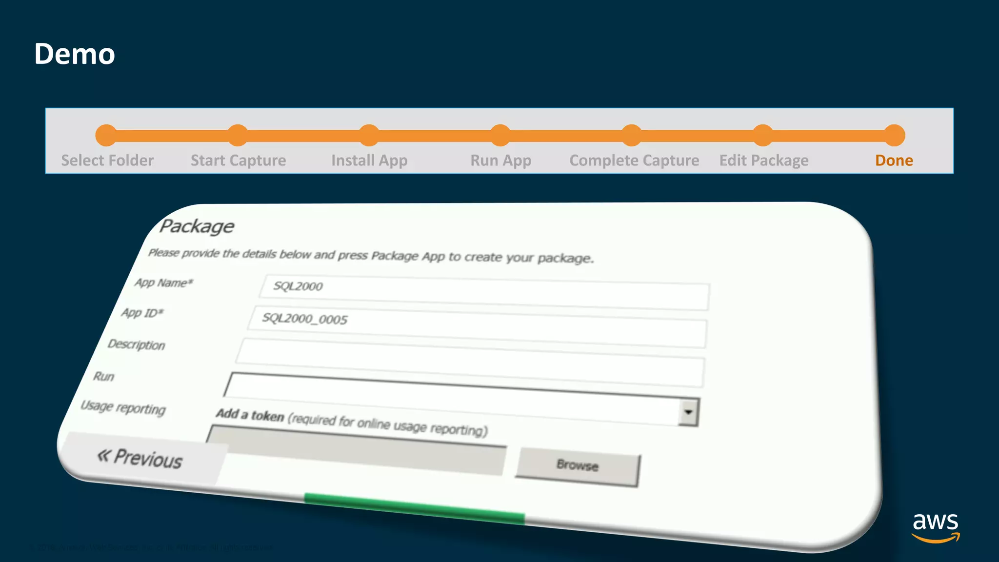 © 2020, Amazon Web Services, Inc. or its Affiliates.
© 2018, Amazon Web Services, Inc. or its Affiliates. All rights reserved.
Demo
Select Folder Start Capture Install App Run App Complete Capture DoneEdit Package
 