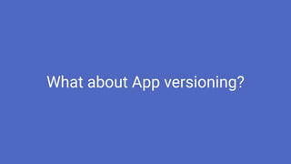 What about App versioning?
 