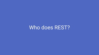 Who does REST?
 