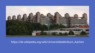 https://de.wikipedia.org/wiki/Universitätsklinikum_Aachen
 