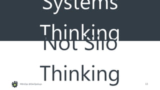 13#WinOps @DevOpsGuys
Systems
ThinkingNot Silo
Thinking
 