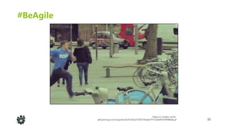 30
#BeAgile
https://s-media-cache-
ak0.pinimg.com/originals/a5/1f/30/a51f3037feaab79713a0df591f0988a8.gif
 