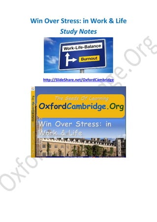 Win Over Stress: in Work & Life
Study Notes

http://SlideShare.net/OxfordCambridge

 