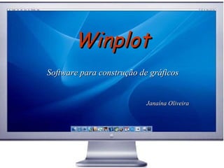 Winplot Software para construção de gráficos Janaína Oliveira 